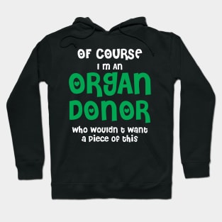 Of Course I'm An Organ Donor Hoodie